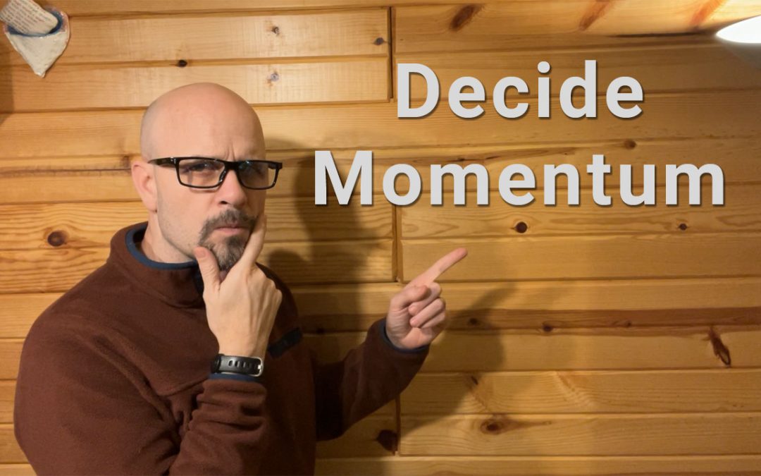 Decide and Create Momentum