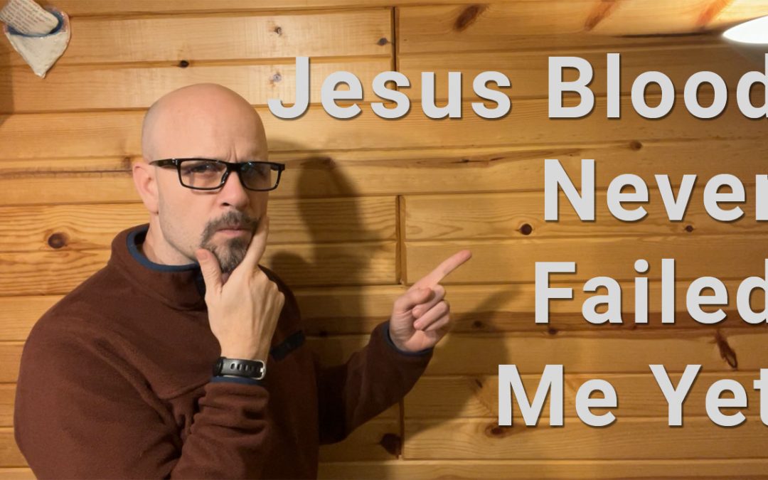 Featured Image: Jesus Blood Never Failed Me Yet
